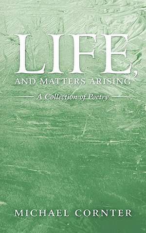 Life, and Matters Arising de Michael Cornter