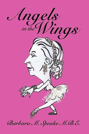 Angels in the Wings de Barbara M Speake M B E