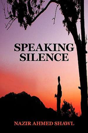 Speaking Silence de Nazir Ahmed Shawl