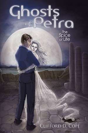 Ghosts of Petra: The Spice of Life de Clifford D. Cope