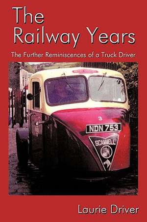 The Railway Years de Laurie Driver