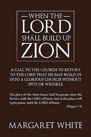 When the Lord Shall Build Up Zion de Margaret White