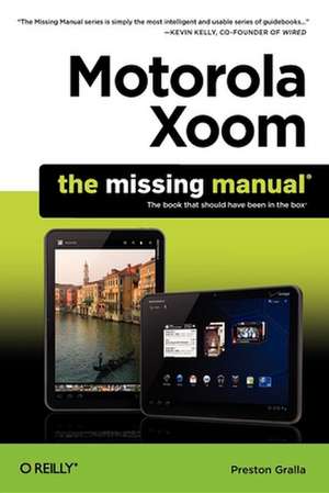 Motorola Xoom: The Missing Manual de Preston Gralla