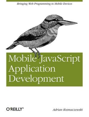 Mobile JavaScript Application Development de Adrian Kosmaczewski