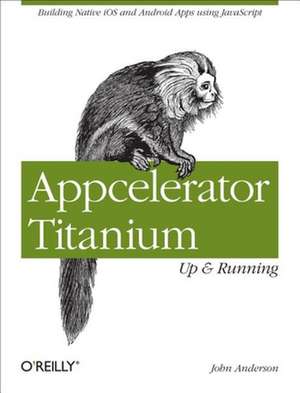 Appcelerator Titanium – Up and Running de John Anderson