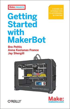 Getting Started with MakerBot de Bre Pettis