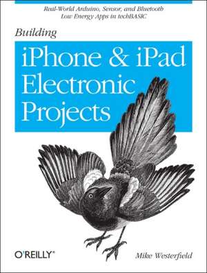 Building iPhone and iPad Electronic Projects de Mike Westerfield