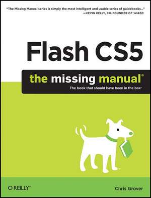 Flash CS5: The Missing Manual de Chris Grover