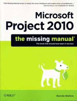 Microsoft Project 2010: The Missing Manual de Bonnie Biafore