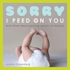 Sorry I Peed on You (and Other Heartwarming Letters to Mommy) de Jeremy Greenberg