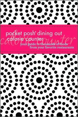 Pocket Posh Dining Out Calorie Counter: Your Guide to Thousands of Foods from Your Favorite Restaurants de MS Rd Nisevich Bede