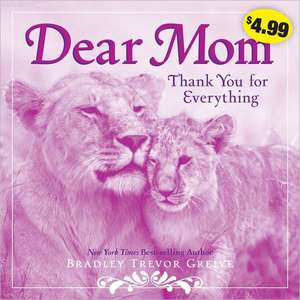 Dear Mom: Thank You for Everything de Bradley Trevor Greive