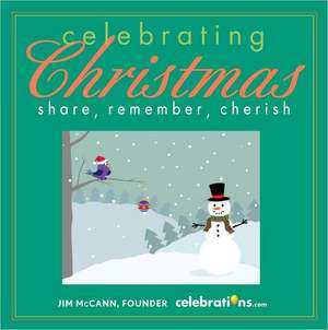 Celebrating Christmas: Share, Remember, Cherish de Jim McCann