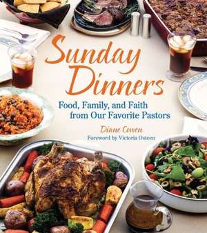 Sunday Dinners: Food, Family, and Faith from Our Favorite Pastors de Diane Cowen