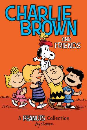 Charlie Brown and Friends (PEANUTS AMP! Series Book 2): A Peanuts Collection de Charles M. Schulz