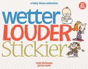 Wetter, Louder, Stickier: A Baby Blues Collection de Rick Kirkman