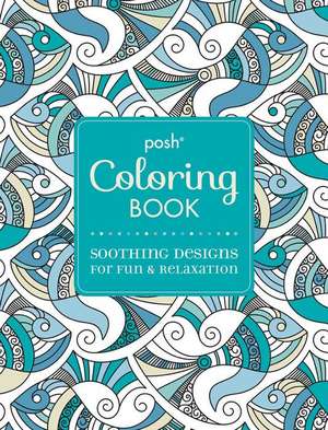 Posh Adult Coloring Book: Soothing Designs for Fun and Relaxation de Michael O'Mara Books Ltd