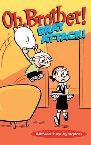 Oh, Brother! Brat Attack! de Bob Weber