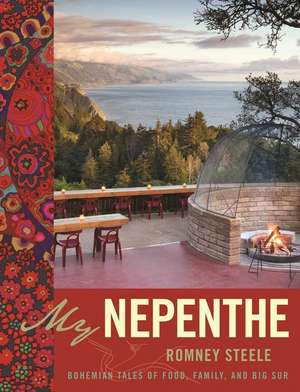 My Nepenthe: Bohemian Tales of Food, Family, and Big Sur de Romney Steele