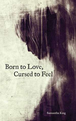 Born to Love, Cursed to Feel de Samantha King Holmes