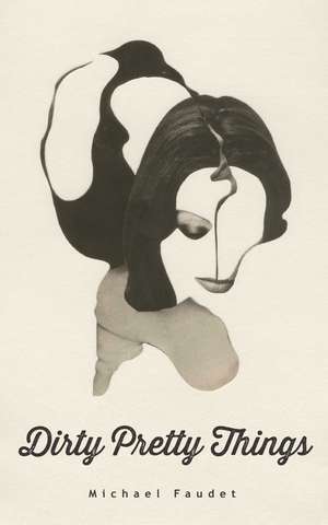 Dirty Pretty Things de Michael Faudet