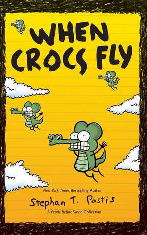 When Crocs Fly de Stephan Pastis