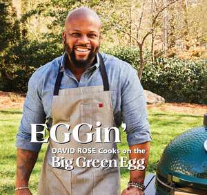 EGGin': David Rose Cooks on the Big Green Egg de David Rose