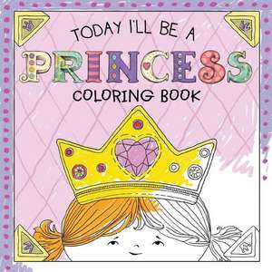 Today I'll Be a Princess Coloring Book de Paula Croyle