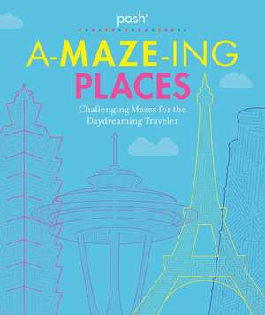 Posh A-Maze-Ing Places: Challenging Mazes for the Daydreaming Traveler de Andrews Mcmeel Publishing