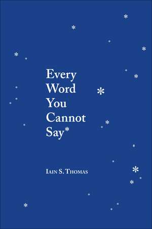 Every Word You Cannot Say de Iain S. Thomas