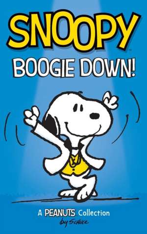 Snoopy: Boogie Down!: A PEANUTS Collection de Charles M. Schulz