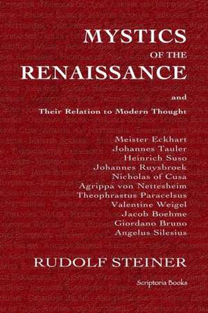 Mystics of the Renaissance and Their Relation to Modern Thought: Proven Success Principles Which Built an Accomplished Home Based Business de Rudolf Steiner