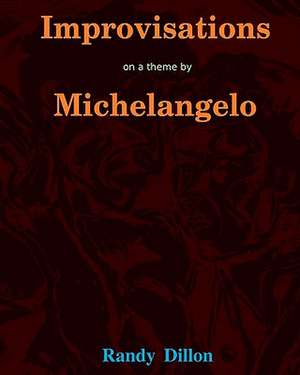 Improvisations on a Theme by Michelangelo: Motifs from the Sistine Chapel Painting of the Garden of Eden and the Expulsion de Randy Dillon