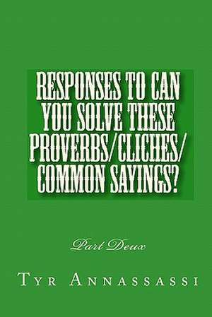 Responses to Can You Solve These Proverbs/Cliches/Common Sayings? de Tyr Annassassi