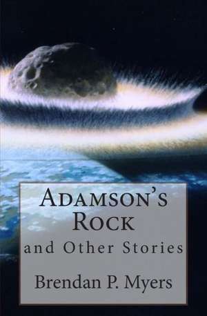 Adamson's Rock and Other Stories: The Chicken Leg Detective Service de Brendan P. Myers