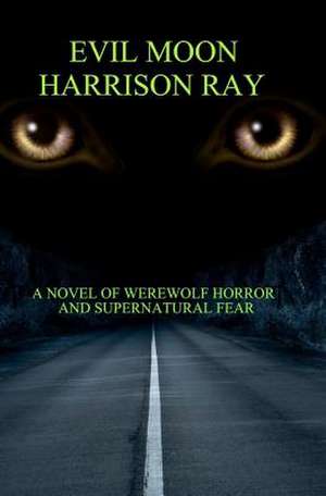 Evil Moon: A Novel of Supernatural Fear. de MR Harrison Ray