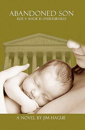 Abandoned Son: Roe Vs Wade Is Overturned! de Jim Hague