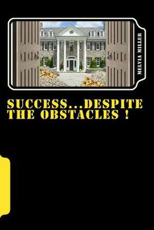 Success..Despite the Obstacles ! de Melvia Miller