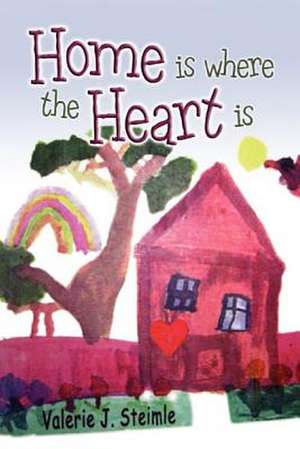 Home Is Where the Heart Is de Valerie J. Steimle