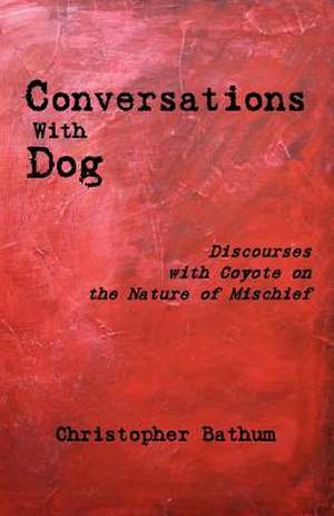 Conversations with Dog de Christopher Bathum