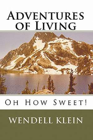 Adventures of Living: Oh How Sweet! de Wendell Klein