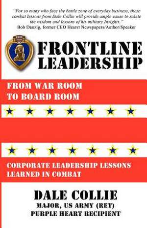 Frontline Leadership: From War Room to Boardroom de Dale Collie