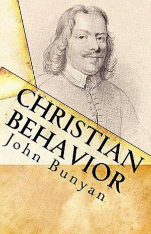 Christian Behavior: A Modern English Edition of Bunyan's Treatise on Practical Christianity de John Bunyan