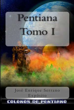 Pentiana. Tomo I: Colonos de Pentiano de Jos Enrique Serrano Expsito