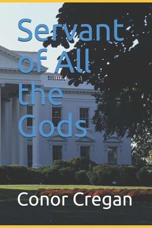 Servant of All the Gods: Biblical Intercession for Your Children de Conor Cregan