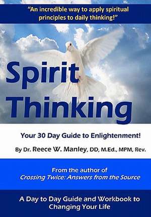 Spirit Thinking: Your 30 Day Guide to an Enlightened Life de Med Dr Reece W. Manley DD