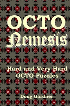 Octo Nemesis: Hard and Very Hard Octo Puzzles de Doug Gardner