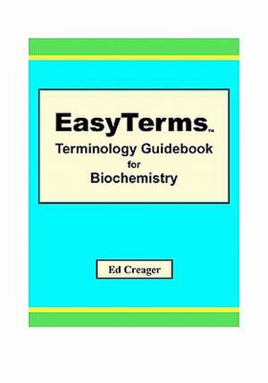 Easyterms Terminology Guidebook for Biochemistry: Mathematical Competition for University Students de Ed Creager