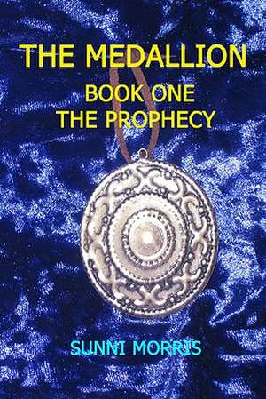 The Medallion: Book One - The Prophecy de Sunni Morris