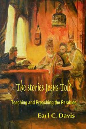 The Stories Jesus Told de Earl C. Davis